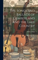 The Songs and Ballads of Cumberland and the Lake Country 1021967130 Book Cover