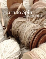 Learn to Spin with Anne Field: Spinning Basics 1570764921 Book Cover