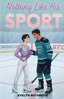 Nothing Like His Sport: A Spicy MM Figure Skater x Hockey Player Romance B0H1YDB5RV Book Cover