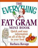 The Everything Fat Gram Mini Book: Quick and Easy Information on All the Fat in Your Food (Everything (Mini)) 1580626084 Book Cover