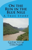 On the Run in the Blue Nile: A True Story 149743517X Book Cover
