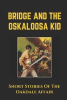 Bridge And The Oskaloosa Kid: Short Stories Of The Oakdale Affair: The Mucker'S Character B09BMBF54G Book Cover