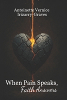 When Pain Speaks, Faith Answers: A Transformative Collection of Heartfelt Poems, Short Stories, and Devotions Illuminating God's Restorative Work in Broken Vessels B0GFCQ7PJJ Book Cover
