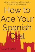 How to ace your Spanish oral: All you need to get top marks in the speaking exam 1537788469 Book Cover