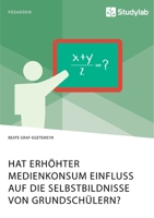 Hat erhöhter Medienkonsum Einfluss auf die Selbstbildnisse von Grundschülern? (German Edition) 3960958536 Book Cover