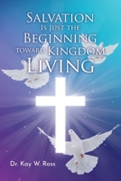 Salvation is Just the Beginning Toward Kingdom Living 1638447594 Book Cover