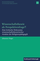 Wissenschaftstheorie ALS Perspektivenfrage?!: Eine Kritische Diskussion Wissenschaftstheoretischer Ansätze Der Religionspädagogik 3506785583 Book Cover