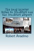 The Long Layover Guide to Frankfurt and the Frankfurt Airport 152289912X Book Cover