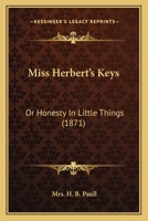 Miss Herbert's Keys: Or Honesty In Little Things 0559569858 Book Cover