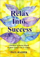 Relax into Success: A Workbook of Ancient Wisdom for Better Living in the 21st Century B000NJMMTU Book Cover