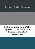 A Short Exposition of the Epistle to the Galatians ... 1597522910 Book Cover