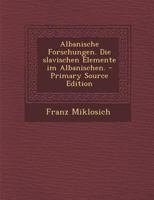 Albanische Forschungen. Die slavischen Elemente im Albanischen. 101863603X Book Cover