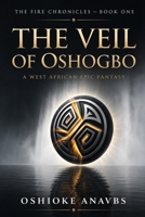 THE VEIL OF OSHOGBO: A West African Epic Fantasy (THE FIRE CHRONICLES) B0GPHM1GT2 Book Cover