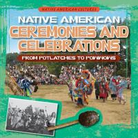 Native American Ceremonies and Celebrations: From Potlatches to Powwows 1538208881 Book Cover