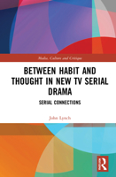 Between Habit and Thought in New TV Serial Drama: Serial Connections 1032156643 Book Cover