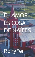 El amor es cosa de naifes. (Spanish Edition) B0BST81WMV Book Cover
