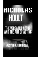 NICHOLAS HOULT: The Versatile Actor and the Art of Acting B0FL163WSJ Book Cover