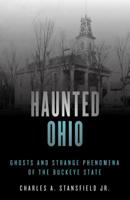 Haunted Ohio: Ghosts and Strange Phenomena of the Buckeye State 1493040839 Book Cover