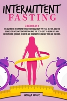 Intermittent Fasting: 3 Books In 1: Intermittent Fasting, Keto Diet For Women For Women And Intermittent Fasting For Woman. The Ultimate Beginners Guide That Will Help You Feel Better. Use the Power o 1801890374 Book Cover