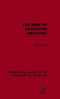 The Aims of Education Restated (International Library of the Philosophy of Education Volume 22) 0415562554 Book Cover