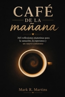 Café De La Mañana: 365 reflexiones matutinas para la sanación, la esperanza y un nuevo comienzo (Spanish Edition) B0H6NLNR3S Book Cover