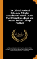 The Official National Collegiate Athletic Association Football Guide. The Official Rules Book and Record Book of College Football 0344531902 Book Cover