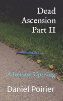 Dead Ascension Part II: Adversary Uprising B0BGNKSVB9 Book Cover