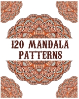 120 Mandala Patterns: mandala coloring book for kids,adults,teens,beginners,girls : 120 amazing patterns and mandalas coloring book : Stress relieving and relaxing Coloring Pages B08B7MG2WC Book Cover