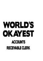 World's Okayest Accounts Receivable Clerk: Creative Accounts Receivable Clerk Notebook, Accounts Receivable Assistant Journal Gift, Diary, Doodle Gift or Notebook 6 x 9 Compact Size, 109 Blank Lined P 1677049030 Book Cover