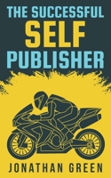 The Successful Self Publisher: How to Publish Your Book, Make a Living as an Author, and Earn Passive Income 1653034181 Book Cover