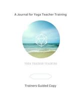 A Journal for Yoga Teacher Training - for Yoga Trainers: Guided Journaling Topics for Trainers 1793265208 Book Cover