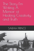 The Story I'm Writing A Memoir of Healing Creativity and Truth B0F81KHC1G Book Cover
