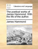 The Poetical Works Of James Hammond. [with] The Poetical Works Of William Collins 1278791663 Book Cover