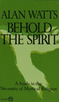 Behold the Spirit: A Study in the Necessity of Mystical Religion 0394717619 Book Cover