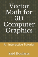 Vector Math for 3D Computer Graphics: An Interactive Tutorial 1700151401 Book Cover