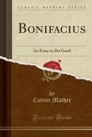 Bonifacius: An Essay upon the Good (The John Harvard Library) 127571188X Book Cover