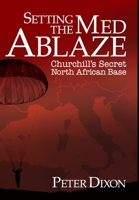 Setting the Med Ablaze: Churchill's Secret North African Base (2) (Special Operations Executive) 1916027334 Book Cover