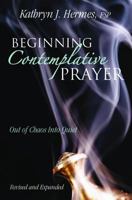 Beginning Contemplative Prayer: Out of Chaos, Into Quiet 156955269X Book Cover