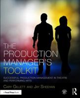 The Production Manager's Toolkit: Successful Production Management in Theatre and Performing Arts 1138838845 Book Cover