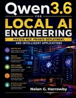 Qwen3.6 for Local AI Engineering: Master MCP, Private Deployment, and Intelligent Applications B0H8CC2T37 Book Cover