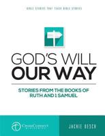 God's Will Our Way: Stories from the Books of Ruth and I Samuel 151680340X Book Cover