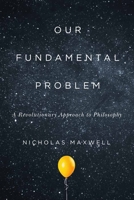 Our Fundamental Problem: A Revolutionary Approach to Philosophy 0228001528 Book Cover