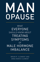 Man-Opause: What Everyone Should Know about Treating Symptoms of Male Hormone Imbalance 1538129345 Book Cover