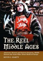 The Reel Middle Ages: American, Western and Eastern European, Middle Eastern and Asian Films About Medieval Europe 0786426578 Book Cover