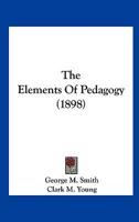 The Elements of Pedagogy: For the Use of Teachers 1104489821 Book Cover