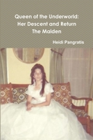 Queen of the Underworld: Her Descent and Return, The Maiden 131244150X Book Cover