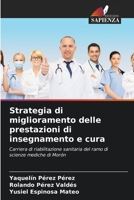 Strategia di miglioramento delle prestazioni di insegnamento e cura: Carriera di riabilitazione sanitaria del ramo di scienze mediche di Morón 6204146718 Book Cover