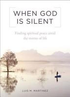 When God Is Silent: Finding Spiritual Peace Amid the Storms of Life 162282220X Book Cover