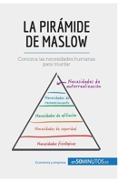 La pirámide de Maslow: Conozca las necesidades humanas para triunfar 2806285542 Book Cover