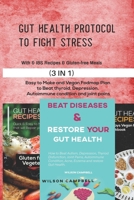 Gut Health Protocol to Fight Stress with Ibs Recipes and Gluten-Free Meals: Easy to Make and Vegan Fodmap Plan to Beat thyroid, Depression, Autoimmune condition and joint pains B08R8DKP2R Book Cover